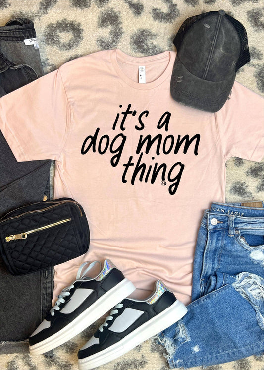 It's a Dog Mom Thing Tee | Dog Mom Shirt