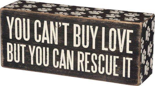 You Can't Buy Love But You Can Rescue It Box Sign