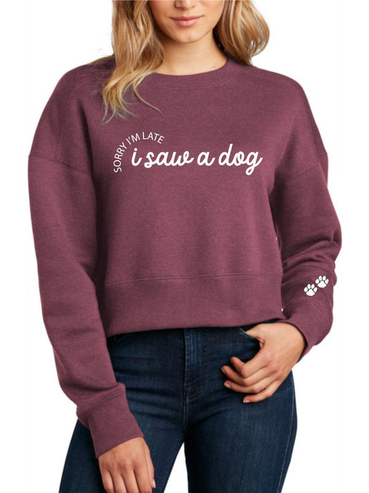 Sorry I'm Late I Saw a Dog Cropped Sweatshirt