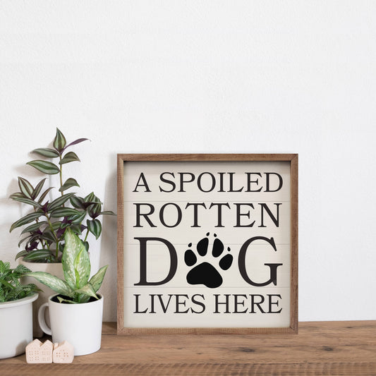 A Spoiled Rotten Dog Lives Here - Box Sign