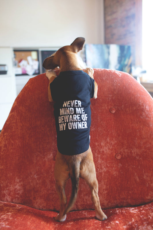 “Never Mind Me, Beware of My Owner” Dog T-Shirt