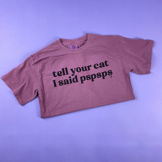 Tell Your Cat PSPSPS Tee