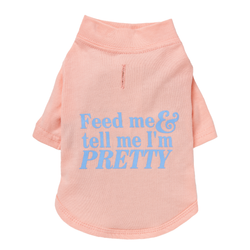 "Feed Me & Tell Me I'm Pretty" Dog T-Shirt - Pink Lemonade