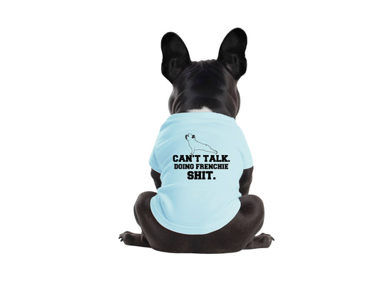 Calm Down Caren “Can't Talk. Doing Frenchie Sh*t” - Dog Shirt