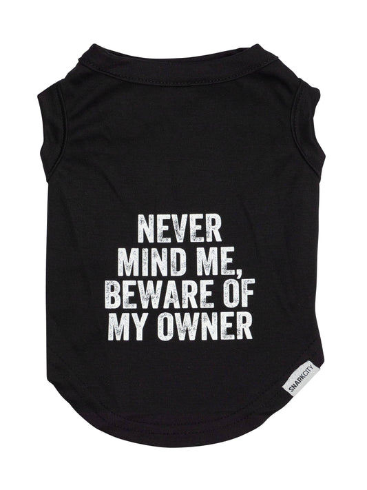“Never Mind Me, Beware of My Owner” Dog T-Shirt