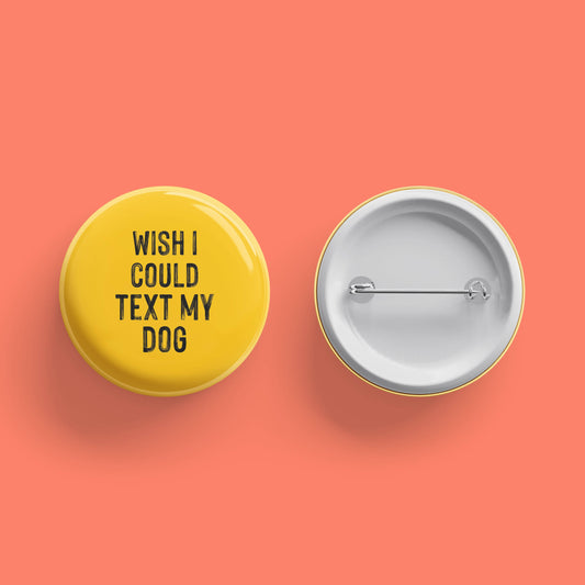 Wish I Could Text My Dog Button (3 Pk)