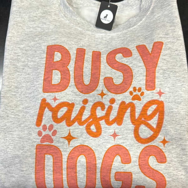 Busy Raising Dogs Sweatshirt