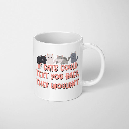 If Cats Could Text, They Wouldn't Mug: 11 Oz