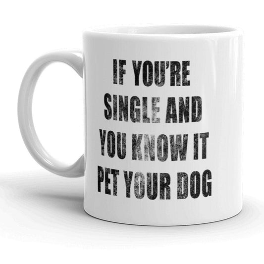 If Youre Single And You Know It Pet Your Dog Coffee Mug