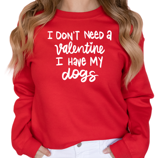 I Don’t Need a Valentine I Have My Dogs Sweatshirt/ Tshirts - Funny Valentine’s Day Dog Lover Gift - Cozy Pet Parent Sweater for Women - Dog Mom