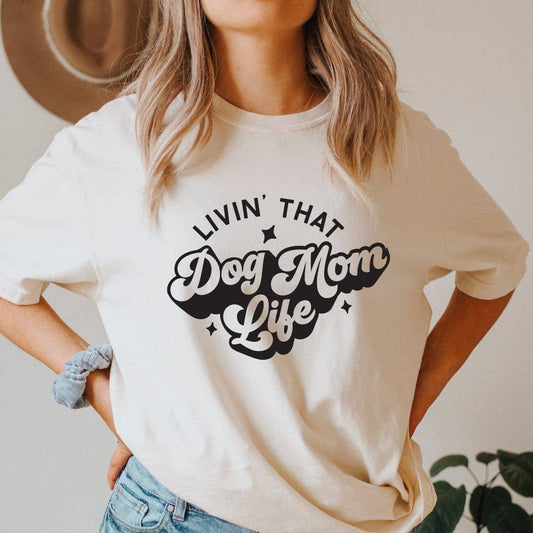 Living That Dog Mom Life T-shirt:  Ivory