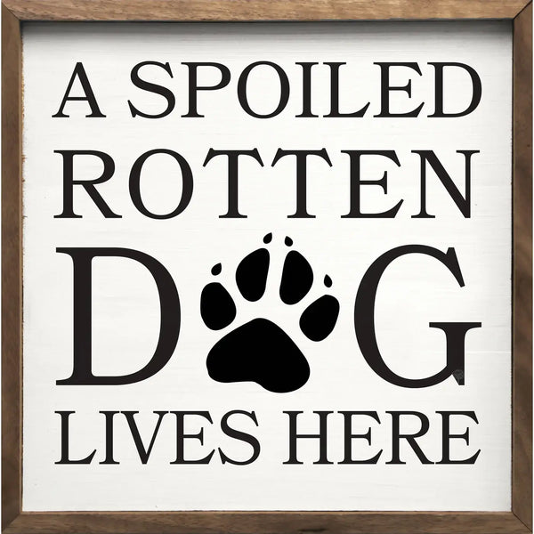 A Spoiled Rotten Dog Lives Here - Box Sign